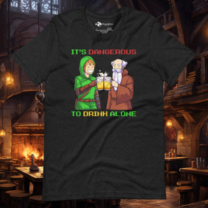 It's Dangerous to Drink Alone Unisex T-shirt